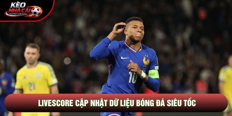 Livescore cập nhật dữ liệu bóng đá siêu tốc Livescore cập nhật dữ liệu bóng đá siêu tốc